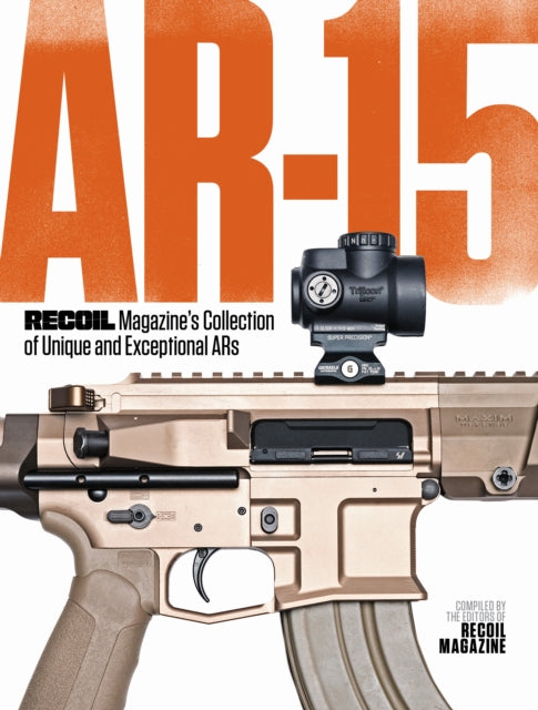 Book cover of: AR-15: RECOIL Magazine’s Collection of Unique and Exceptional ARs. By: Recoil Editors