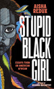 Book cover of: Stupid Black Girl. By: Aisha Redux
