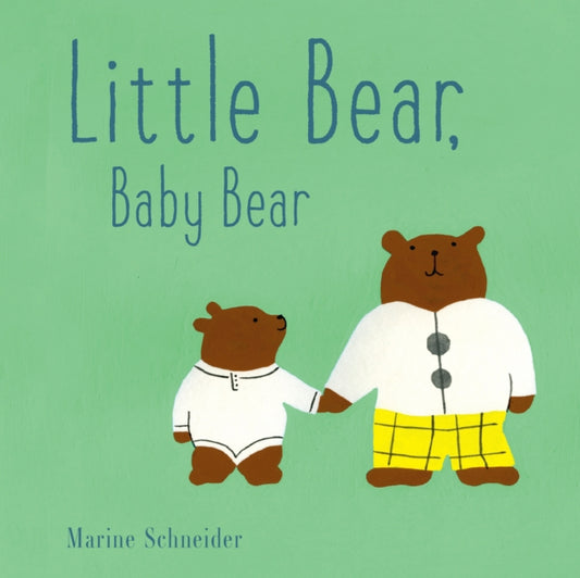 Book cover of: Little Bear, Baby Bear. By: Marine Schneider