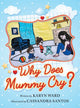 Book cover of: Why Does Mummy Cry?. By: Karyn Ward