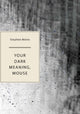 Book cover of: Your Dark Meaning, Mouse. By: Stephen Moles