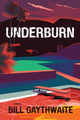 Book cover of: Underburn A Novel. By: Bill Gaythwaite