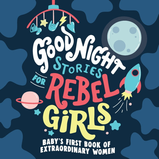 Good Night Stories for Rebel Girls: Baby's First Book of Extraordinary Women 9781953424372 Rebel Rebel Girls