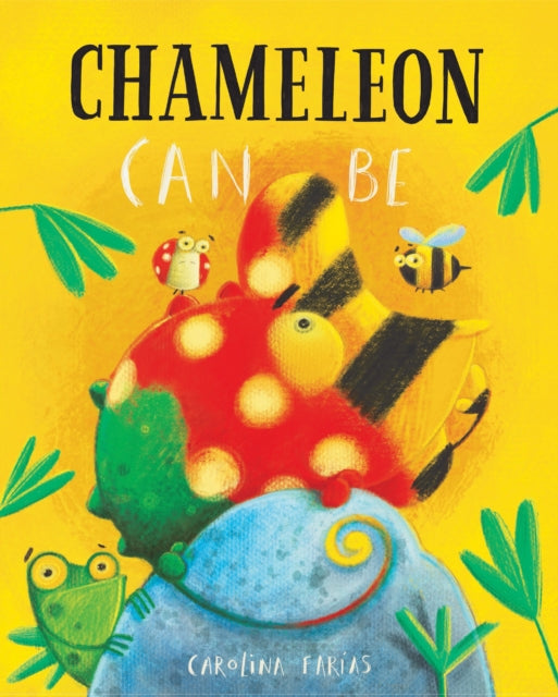 Book cover of: Chameleon Can Be. By: Carolina Farías