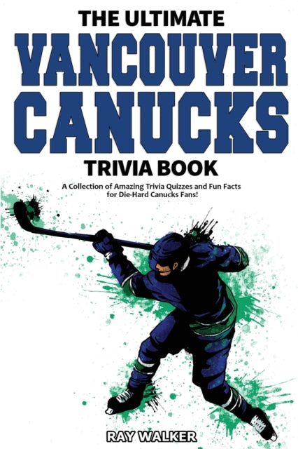 Book cover of: Ultimate Vancouver Canucks Trivia Book