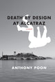 Book cover of: Death by Design at Alcatraz. By: Anthony Poon