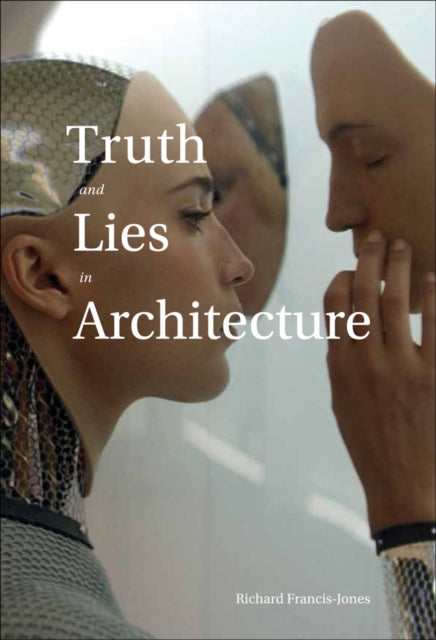 Book cover of: Truth and Lies in Architecture. By: Richard Francis-Jones