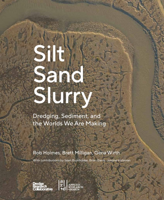 Book cover of: Silt Sand and Slurry. By: The Dredge Research Collaborative