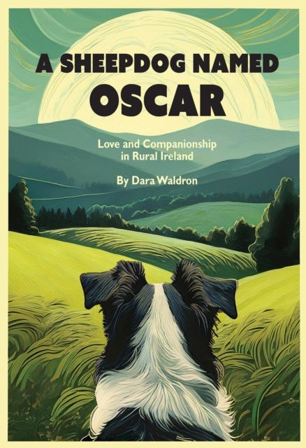 Sheepdog Named Oscar, Love, Loss, and Interspecies Companionship in Rural Ireland 9781954600294 WALDRON, DARA