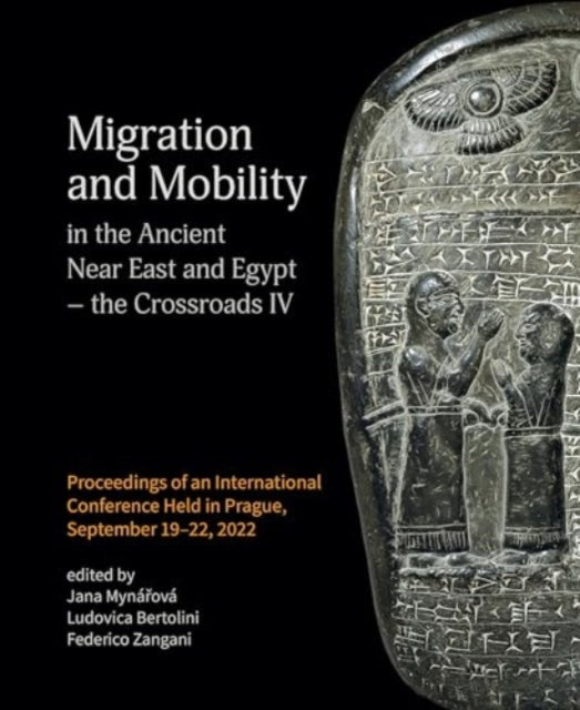 Book cover of: Migration and Mobility in the Ancient Near East and Egypt - the Crossroads IV. By: Jana Mynárová