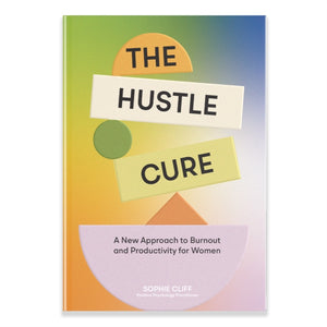 Hustle Cure, The, A New Approach to Burnout and Productivity for Women