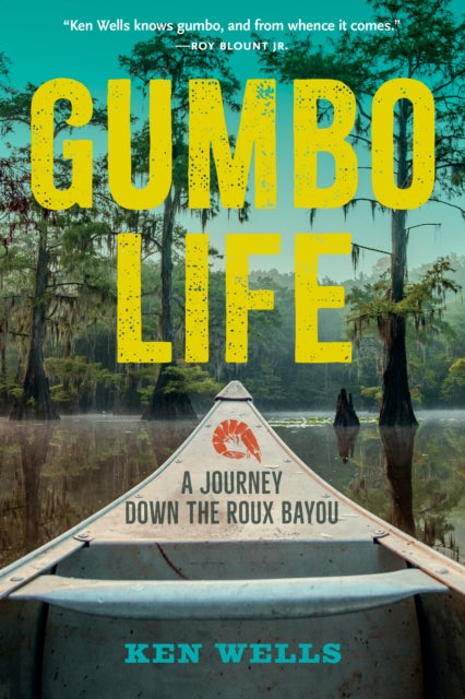 Book cover of: Gumbo Life. By: Ken Wells