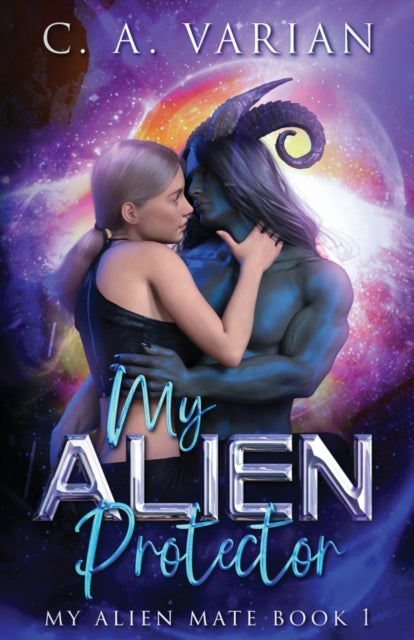 Book cover of: My Alien Protector. By: C. A. Varian