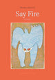 Say Fire 9781962770439 Selma Asotic