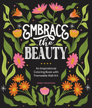 Embrace the Beauty, An Adult Coloring Book with Inspirational Quotes and Frameable Wall Art