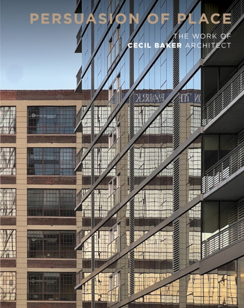 Persuasion of Place, The Work of Cecil Baker Architect