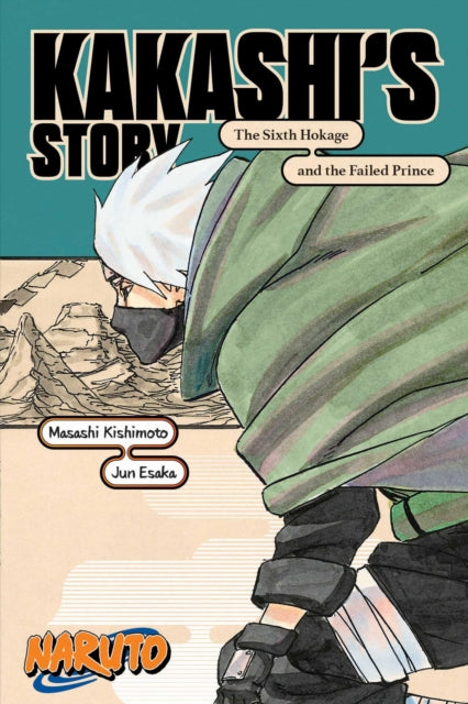 Naruto: Kakashi's Story—The Sixth Hokage and the Failed Prince 9781974732579 Jun Esaka