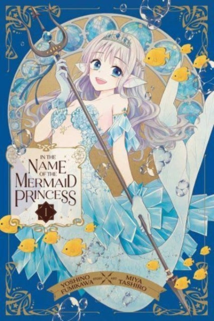Book cover of: In the Name of the Mermaid Princess, Vol. 1. By: Yoshino Fumikawa