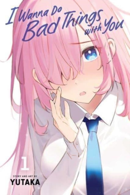 Book cover of: I Wanna Do Bad Things with You, Vol. 1. By: Yutaka