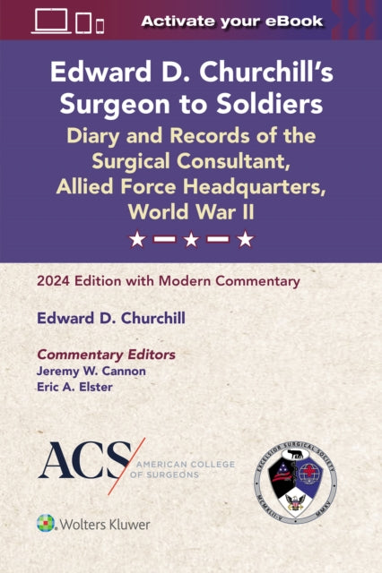 Book cover of: Edward D. Churchill’s Surgeon to Soldiers: Diary and Records of the Surgical Consultant, Allied Force Headquarters, World War II. By: Jeremy W. Cannon