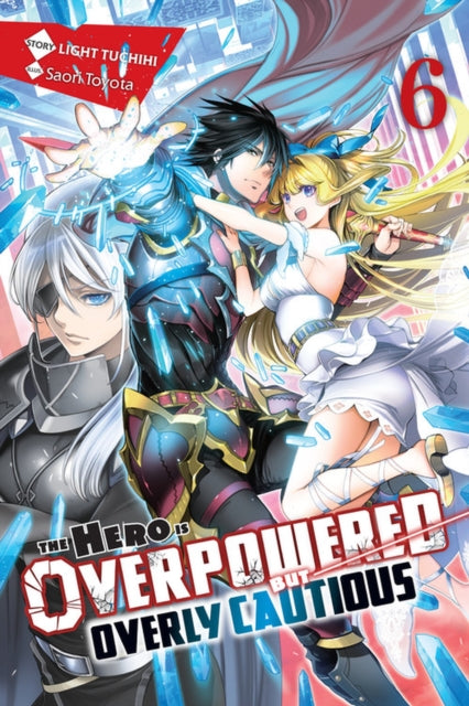 Book cover of: Hero Is Overpowered but Overly Cautious, Vol. 6 (light novel). By: Light Tuchihi
