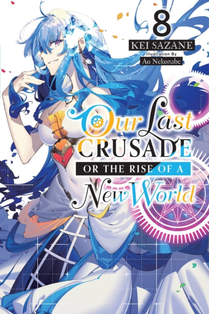 Book cover of: Our Last Crusade or the Rise of a New World, Vol. 8 (light novel). By: Kei Sazane