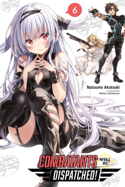 Book cover of: Combatants Will Be Dispatched!, Vol. 6 (light novel). By: 暁なつめ