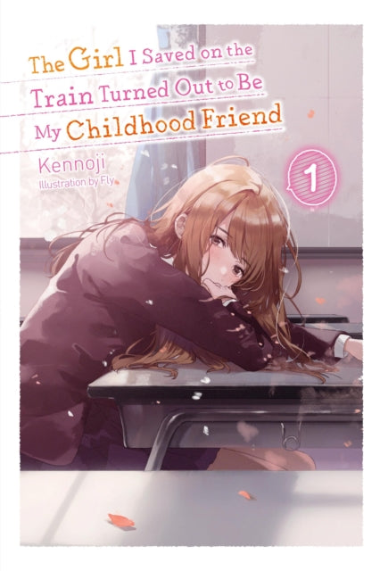 Book cover of: The Girl I Saved on the Train Turned Out to Be My Childhood Friend, Vol. 1 (light novel). By: Kennoji