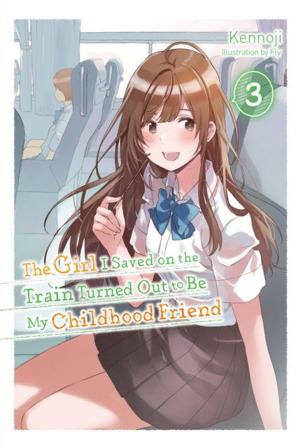 Book cover of: The Girl I Saved on the Train Turned Out to Be My Childhood Friend, Vol. 3 (light novel). By: Kennoji