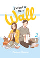 Book cover of: I Want to Be a Wall, Vol. 2. By: Honami Shirono
