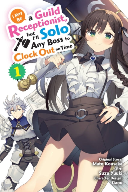 Book cover of: I May Be a Guild Receptionist, but I’ll Solo Any Boss to Clock Out on Time, Vol. 1 (manga). By: Mato Kousaka