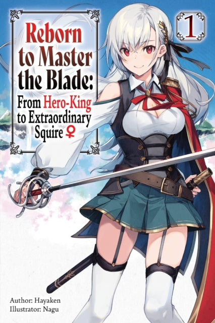 Book cover of: Reborn to Master the Blade: From Hero-King to Extraordinary Squire, Vol. 1 (light novel). By: Hayaken