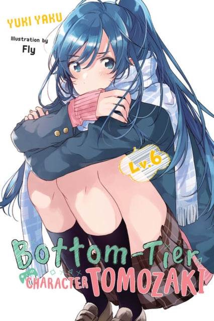 Book cover of: Bottom-Tier Character Tomozaki, Vol. 6 (light novel). By: Yuki Yaku