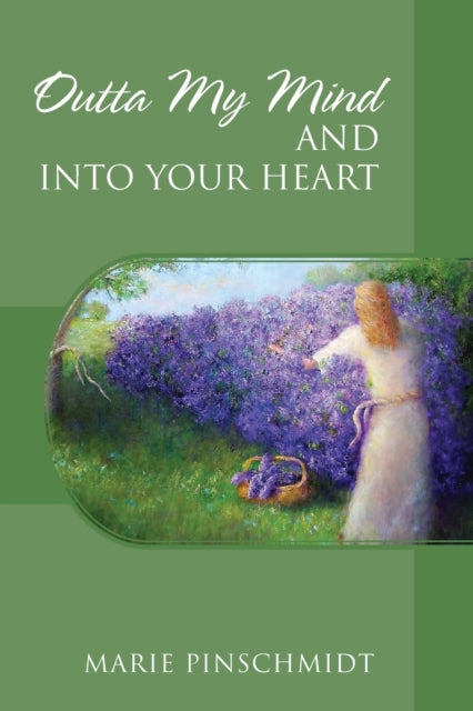 Book cover of: Outta My Mind and Into Your Heart. By: Marie Pinschmidt