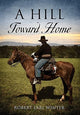 Book cover of: Hill Toward Home. By: Robert Earl Winter