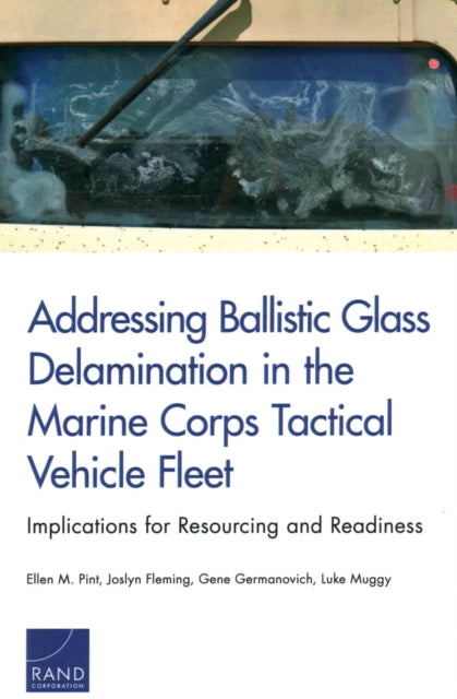Book cover of: Addressing Ballistic Glass Delamination in the Marine Corps Tactical Vehicle Fleet. By: Pint, Ellen M.