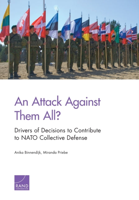Book cover of: Attack Against Them All? Drivers of Decisions to Contribute to NATO Collective Defense. By: Anika Binnendijk