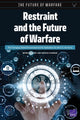 Book cover of: Restraint and the Future of Warfare. By: Bryan Frederick