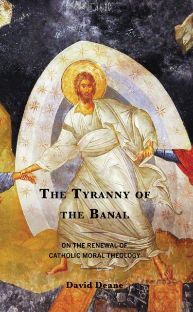 Book cover of: Tyranny of the Banal. By: David Deane