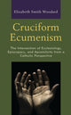 Book cover of: Cruciform Ecumenism. By: Elizabeth Smith Woodard