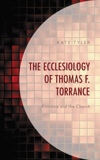 Book cover of: Ecclesiology of Thomas F. Torrance. By: Kate Tyler