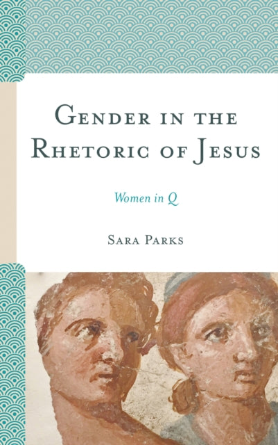 Book cover of: Gender in the Rhetoric of Jesus. By: Sara Parks