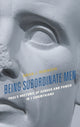 Book cover of: Being Subordinate Men. By: Brian J. Robinson
