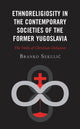 Book cover of: Ethnoreligiosity in the Contemporary Societies of the Former Yugoslavia. By: Branko Sekulić