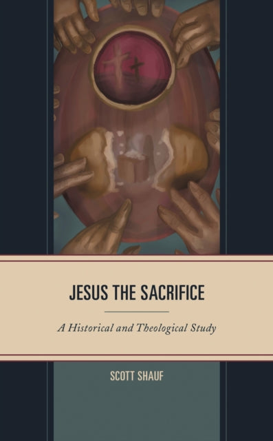 Book cover of: Jesus the Sacrifice. By: Scott Shauf