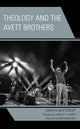 Book cover of: Theology and the Avett Brothers. By: Alex Sosler