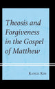 Book cover of: Theosis and Forgiveness in the Gospel of Matthew. By: Kangil Kim