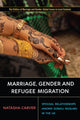 Book cover of: Marriage, Gender and Refugee Migration. By: Natasha Carver