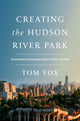 Book cover of: Creating the Hudson River Park. By: Fox, Tom