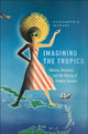 Book cover of: Imagining the Tropics. By: Elizabeth Manley
